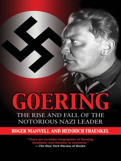 Title details for Goering: the Rise and Fall of the Notorious Nazi Leader by Roger Manvell - Wait list